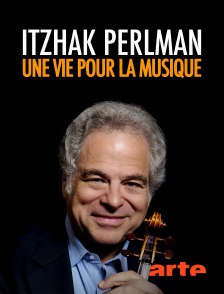 Arte - Itzhak Perlman : une vie pour la musique