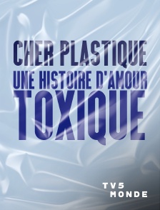 TV5MONDE - Cher plastique, une histoire d'amour toxique