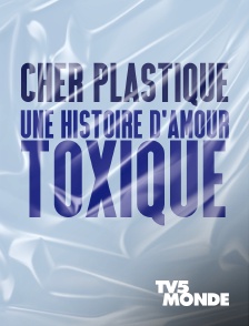 TV5MONDE - Cher plastique, une histoire d'amour toxique