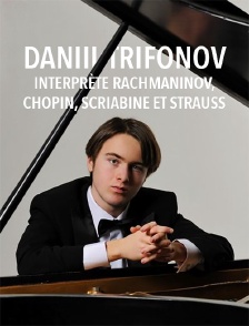Daniil Trifonov interprète Rachmaninov, Chopin, Scriabine et Strauss