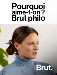 Brut - Pourquoi aime-t-on ? - Brut philo en replay