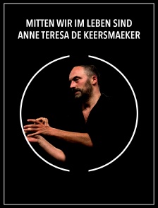 Mitten Wir Im Leben Sind - Anne Teresa De Keersmaeker