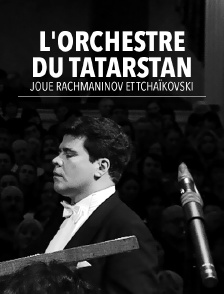 L'Orchestre du Tatarstan joue Rachmaninov et Tchaïkovski