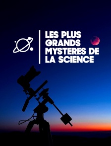Les plus grands mystères de la science