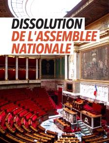 Emission spéciale : Dissolution de l'Assemblée nationale