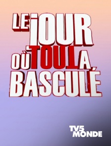 TV5MONDE - Le jour où tout a basculé à l'audience