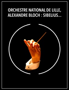 Orchestre National de Lille, Alexandre Bloch : Sibelius, Strauss