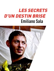 Emiliano Sala, les secrets d'un destin brisé