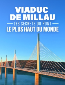 Viaduc de Millau : les secrets du pont le plus haut du monde