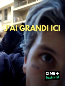 CINE+ Festival - J'ai grandi ici