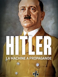 Hitler : la machine à propagande