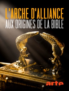Arte - L'Arche d'alliance, aux origines de la Bible
