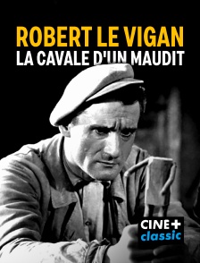 CINE+ Classic - Robert Le Vigan : la cavale d'un maudit