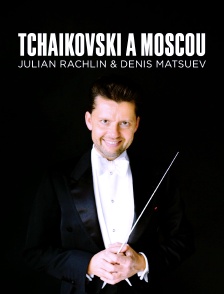 Tchaïkovski à Moscou : Julian Rachlin & Denis Matsuev
