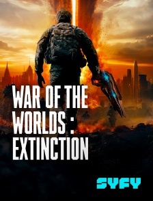 SYFY - War of the Worlds : Extinction