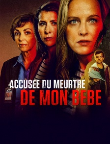 Accusée du meurtre de mon bébé