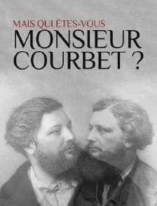 Mais qui êtes-vous monsieur Courbet ?