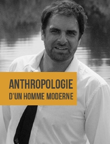 Anthropologie d'un homme moderne