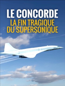 Le Concorde - La fin tragique du supersonique