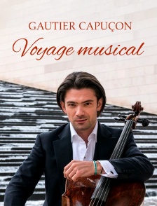 Gautier Capuçon, voyage musical