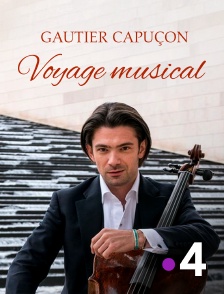 France 4 - Gautier Capuçon, voyage musical