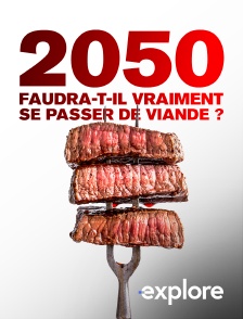 EXPLORE - 2050 : faudra-t-il vraiment se passer de viande ?