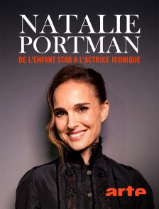 Arte - Natalie Portman : De l'enfant star à l'actrice iconique