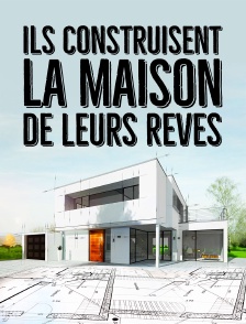 Ils construisent la maison de leurs rêves