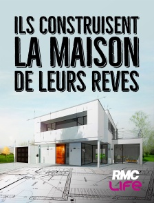 RMC Life - Ils construisent la maison de leurs rêves