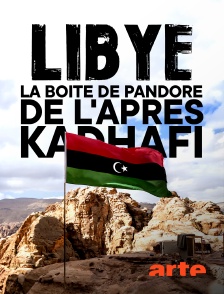 Arte - Libye - La boîte de Pandore de l'après Kadhafi