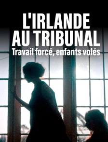 Travail forcé, enfants volés : l'Irlande au tribunal