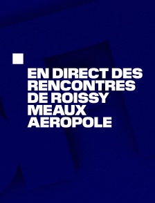 Emission spéciale : En direct des rencontres de Roissy Meaux Aéropôle
