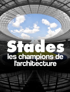 Stades, les champions de l'architecture