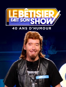 Le bêtisier fait son show, 40 ans d'humour
