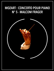 Mozart : Concerto pour piano n° 5 - Malcom Frager