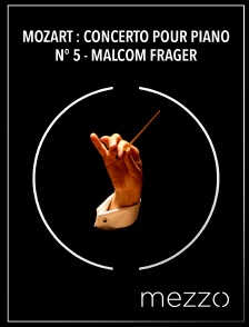 Mezzo - Mozart : Concerto pour piano n° 5 - Malcom Frager