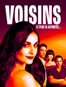Voisins, et plus si affinités...