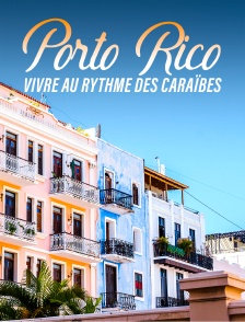 Porto Rico : Vivre au rythme des Caraïbes
