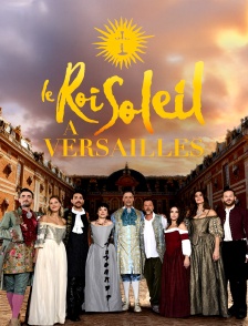 Le Roi Soleil à Versailles