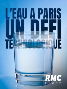 RMC Story - L'EAU A PARIS:UN DEFI TECHNOLOGIQUE