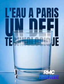 RMC Découverte - L'EAU A PARIS:UN DEFI TECHNOLOGIQUE