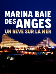 Marina Baie des Anges, un rêve sur la mer