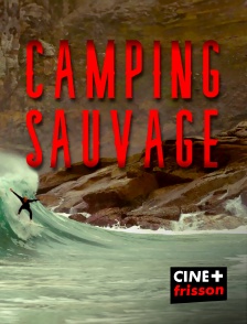 CINE+ Frisson - Camping Sauvage en replay