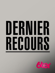 6ter - Dernier recours