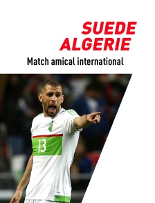 Football - Match amical international : Suède / Algérie