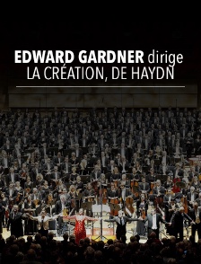 Edward Gardner dirige la Création, de Haydn