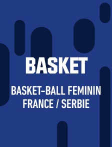 Basket-ball féminin - Match de préparation : France / Serbie