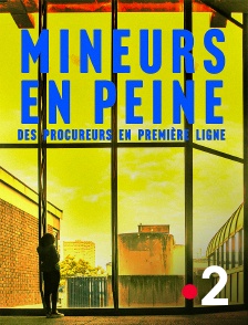 France 2 - Mineurs en peine, des procureurs en première ligne