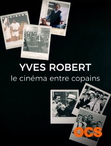 Yves Robert, le cinéma entre copains