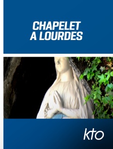 KTO - Chapelet à Lourdes